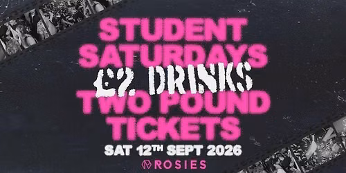 \ud83d\udd25 STUDENT SATURDAYS \ud83d\udd25 ROSIES BROAD ST | \u00a32 DRINKS | \u00a32 TICKETS | SAT 12.09.26
