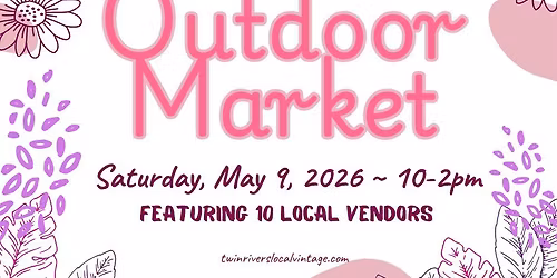 Twin Rivers Outdoor Market - 10 Featured Vendors - May 9, 2026