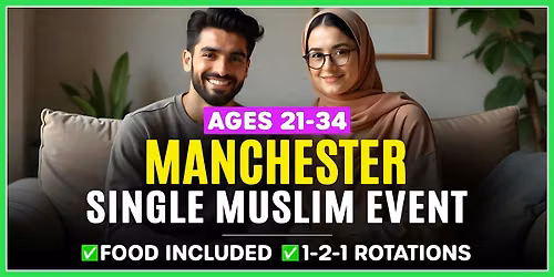 Single Muslim Marriage Events Manchester - Ages 21-34.