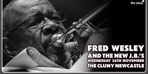 FRED WESLEY AND THE NEW J.B.'S \/\/ The Cluny Newcastle