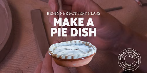 Ceramic Pie Dish Workshop | Dubuque Pottery Studio