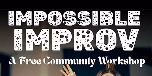 Impossible Improv -  A free community workshop