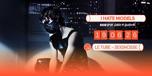 I Hate Models au Tube le 19 juin 2026 !