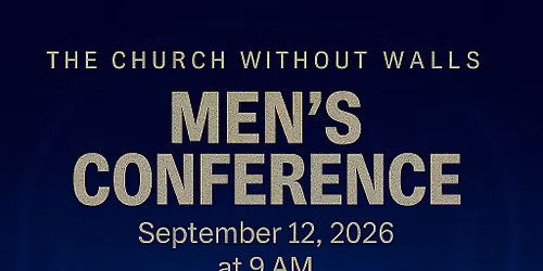 The Church Without Walls Men's Conference "Men Get Back to Church"