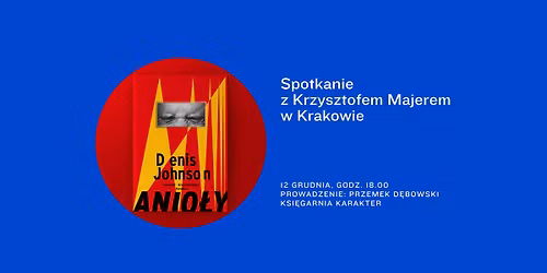 \u201eAnio\u0142y\u201d. Spotkanie z Krzysztofem Majerem w Krakowie