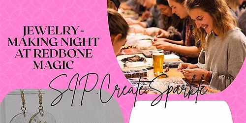 SIP, CREATE, AND SPARKLE (Jewelry-making) At REDBONE MAGIC