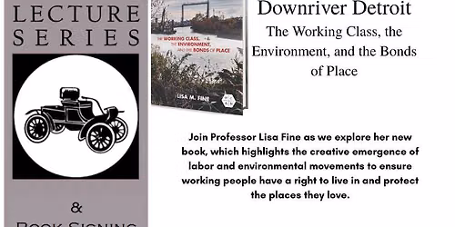 Lecture Series: Downriver Detroit: The Working Class, the Environment,& the Bonds of Place
