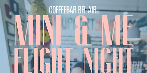 Mini & Me Flight Night - CoffeeBar Bel Air