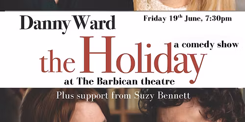 Danny Ward: The Holiday @ The Barbican Theatre, Plymouth