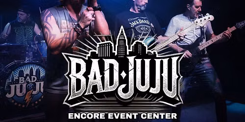 Encore Event Center - Bad JuJu