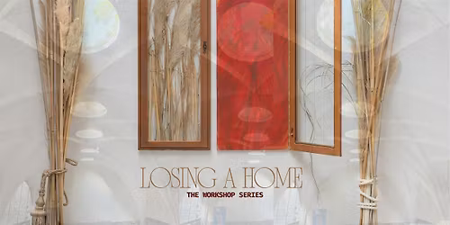 LOSING A HOME: The Workshop Series