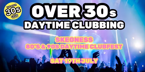 THE OVER 30S CLUB - DAYTIME CLUBBING - SKEGNESS
