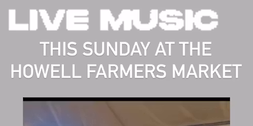 Howell Farmers Market - Live Music