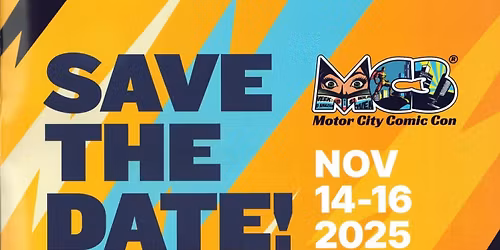 MOTOR CITY COMIC CON FALL 2025 TICKETS ARE ON SALE NOW