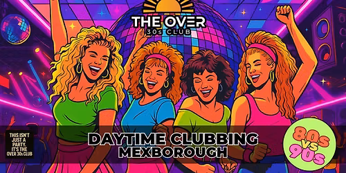 MEXBOROUGH / DONCASTER DAYTIME CLUBBING - THE OVER 30S CLUB