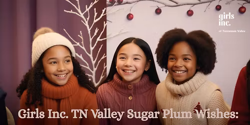Girls Inc. TN Valley Sugar Plum Wishes: A Holiday Gathering