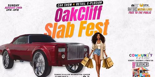 Oak Cliff Slab Fest - Car Show & Retail X-Plosion 
