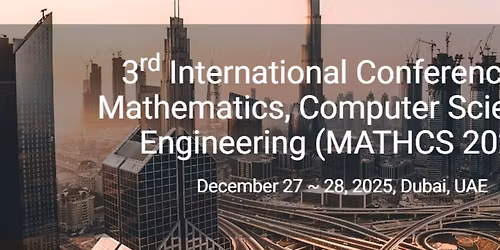 3rd International Conference on Mathematics, Computer Science & Engineering (MATHCS 2025)