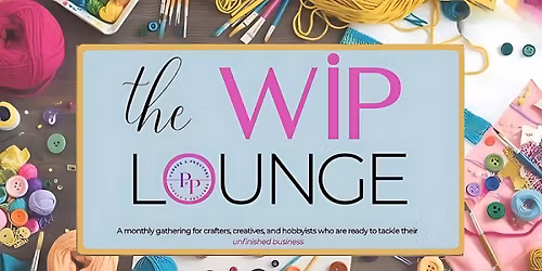 The WIP (Work In Progress) Lounge