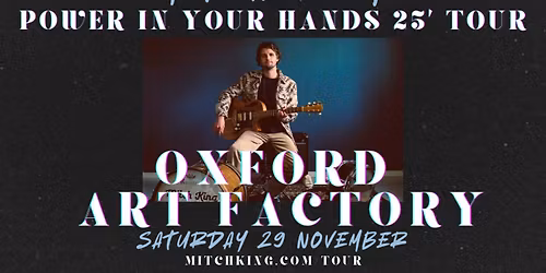 Mitch King - Oxford Art Factory "Power In Your Hands" Album Tour