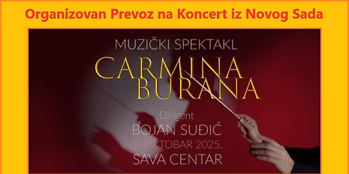 Prevoz na Koncert Carmina Burana – Bojan Suđić / Sava Centar, Beograd 09.10.2025. iz Novog Sada