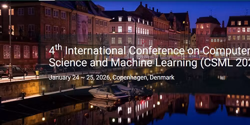 4th International Conference on Computer Science and Machine Learning (CSML 2026)