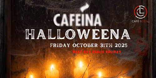 CAFEINA HALLOWEENA at Caf\u00e9 Local