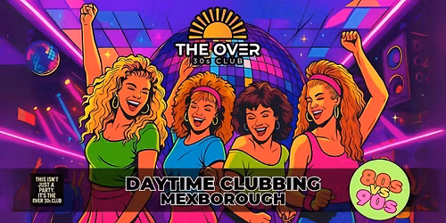 Mexborough / Doncaster Day Time Clubbing - The Over 30s Club