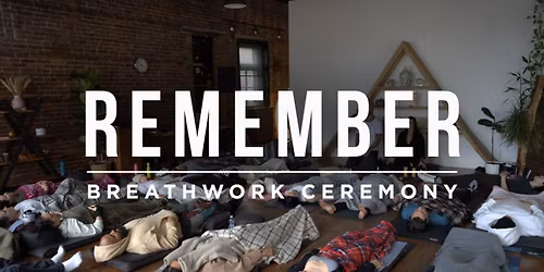 REMEMBER, a Guided Breathwork Ceremony
