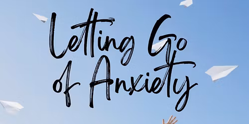 Letting Go of Anxiety: A Meditation Workshop