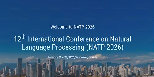 12th International Conference on Natural Language Processing (NATP 2026)