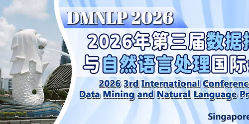 2026 3rd International Conference on Data Mining and Natural Language Processing (DMNLP 2026)