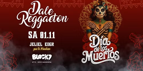 Dale Reggaeton "Dia de los Muertos" x Block7 Mannheim \/ Samstag 01.11.25