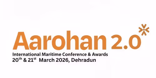 Aarohan 2.0 \u2014 International Maritime Conference and Awards | 20\u201321 March, Dehradun