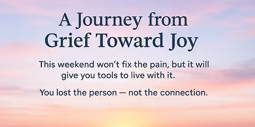 A Journey From Grief Toward Joy