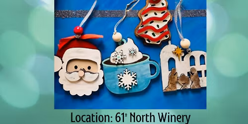 Ornament Painting Night At 61\u00ba North Winery! ~ADVANCED RESERVATION REQUIRED