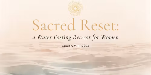 Sacred Reset: A 3-Day Water Fasting Retreat for Women