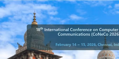 18th International Conference on Computer Networks & Communications (CoNeCo 2026)