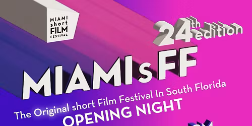 24th edition of the MIAMI short FILM FESTIVAL ~ OPENING NIGHT - NOV 14, 2025, 7PM