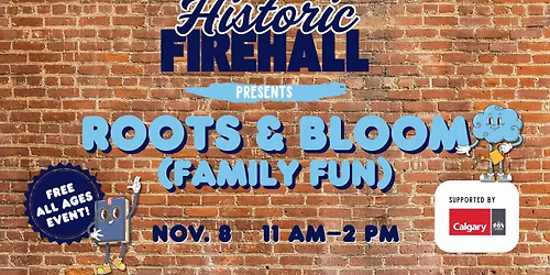 Roots & Bloom (Family Fun) presented by The Historic Firehall