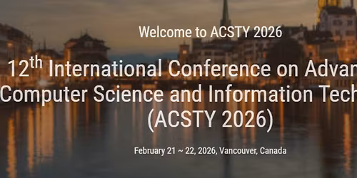 12th International Conference on Advances in Computer Science and Information Technology ACSTY 2026)