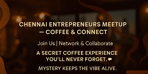 Chennai Entrepreneurs Meetups \u2014 Coffee & Connect