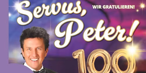 Servus Peter \u2013 Wir gratulieren \u2013 100 Jahre