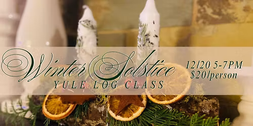 Winter Solstice Yule Log Make & Take Class