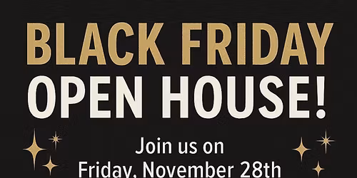 Black Friday Open House!