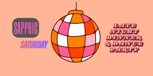 Sapphic Saturday - Late Night Dinner & Dance Party