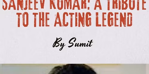 Sanjeev Kumar: A Tribute to the Acting Legend  by Sumit Paul