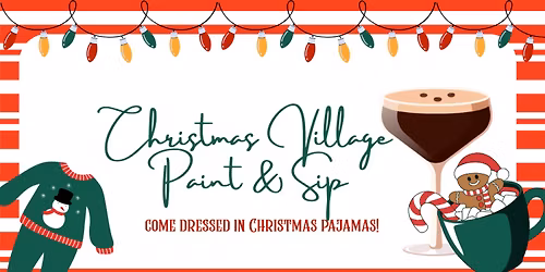 Christmas Village Paint & Sip - Pajama Party in Whittier
