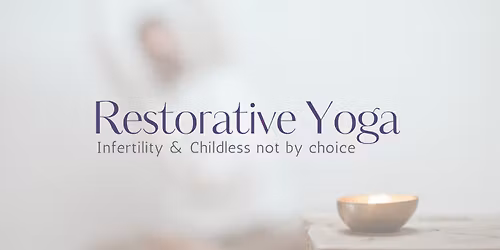 Restorative Yoga (infertility and childless not by choice)