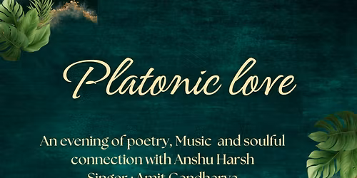 Platonic love: An evening of poetry, music & soulful connection with Anshu Harsh